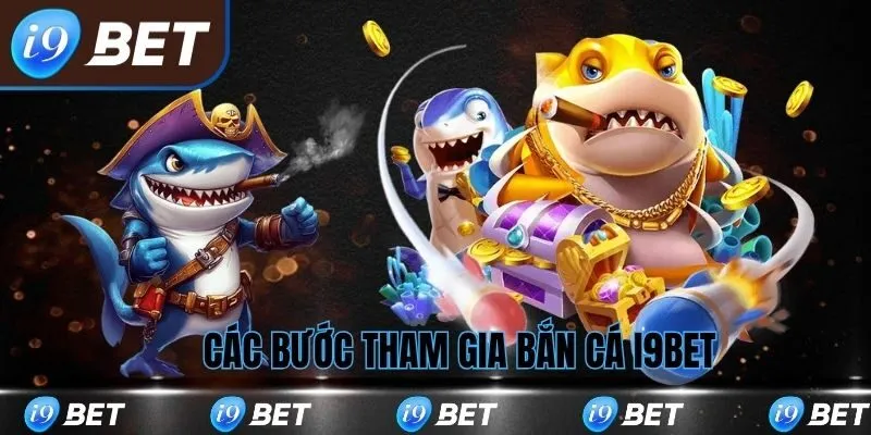 Các bước tham gia chơi bắn cá i9bet