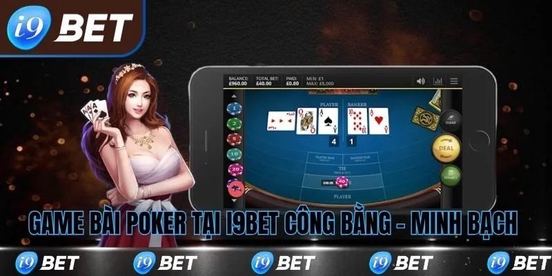 Game bài poker tại i9bet công bằng, minh bạch